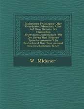 Bibliotheca Philologica: Oder Geordnete Uebersicht Aller Auf Dem Gebiete Der Classischen Alterthumswissenschaft Wie Der �lteren Und Neue