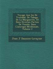 Voyage Aux �les De Trinidad, De Tabago, De La Marguerite, Et Dans Diverses Parties De V�n�zu�la, Dans L'am�rique M&