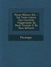 Poesie Minori del...: Sul Testo Latino Ora Corretto Volgarizzate Da Poeti Viventi O Da Poco Defunti