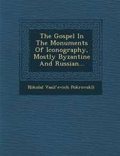 The Gospel in the Monuments of Iconography, Mostly Byzantine and Russian...