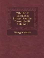 Vite de' Pi Eccellenti Pittori Scultori E Architetti, Volume 1