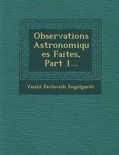 Observations Astronomiques Faites, Part 1...