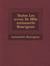 Toutes Les Uvres de Mlle Antoinette Bourignon