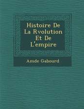 Histoire de La R Volution Et de L'Empire