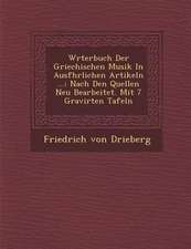 W�rterbuch Der Griechischen Musik in Ausf�hrlichen Artikeln ...: Nach Den Quellen Neu Bearbeitet. Mit 7 Gravirten Tafeln