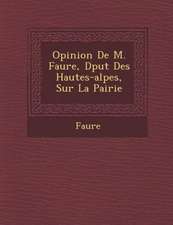 Opinion de M. Faure, D Put Des Hautes-Alpes, Sur La Pairie