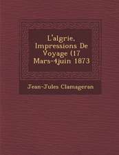 L'Alg Rie, Impressions de Voyage (17 Mars-4juin 1873