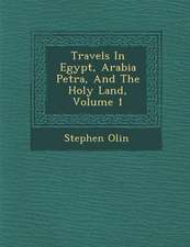 Travels In Egypt, Arabia Petr�a, And The Holy Land, Volume 1