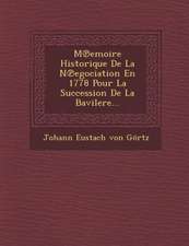 M Emoire Historique de La N Egociation En 1778 Pour La Succession de La Bavilere...