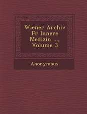 Wiener Archiv Fur Innere Medizin ..., Volume 3