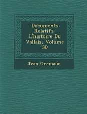 Documents Relatifs � L'histoire Du Vallais, Volume 30