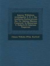 Ioannes Wilhelmus Archidapifer S. R. I. Hoc Anathema Eucharisticum Deo Ter Optimo Maximo Consecrat, in Memoriam S. Huberti Et Solatium Pauperum