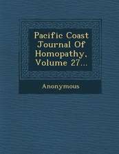 Pacific Coast Journal of Homopathy, Volume 27...