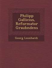 Philipp Gallicius, Reformator Graub Ndens