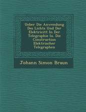 Ueber Die Anwendung Des Lichts Und Der Elektricit�t in Der Telegraphie (U. Die Construction Elektrischer Telegraphen