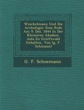 Winckelmann Und Die Arch�ologie: Eine Rede Am 9. Dez. 1844 in Der Kleineren Akadem. Aula Zu Greifswald Gehalten, Von (G. F. Sch�mann)