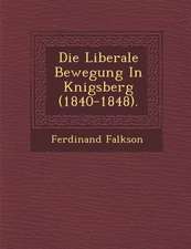 Die Liberale Bewegung in K Nigsberg (1840-1848).