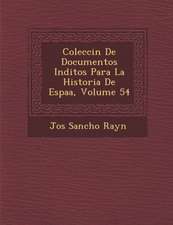 Colecci�n De Documentos In�ditos Para La Historia De Espa�a, Volume 54