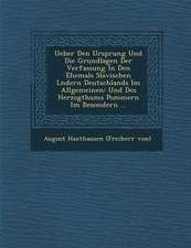 Ueber Den Ursprung Und Die Grundlagen Der Verfassung in Den Ehemals Slavischen L Ndern Deutschlands Im Allgemeinen: Und Des Herzogthums Pommern Im Bes