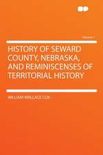 History of Seward County, Nebraska, and Reminiscenses of Territorial History Volume 1