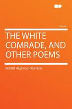 The White Comrade, and Other Poems