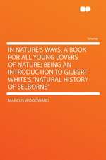 In Nature's Ways, a Book for All Young Lovers of Nature; Being an Introduction to Gilbert White's 