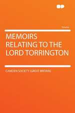 Memoirs Relating to the Lord Torrington