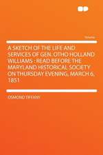 A Sketch of the Life and Services of Gen. Otho Holland Williams