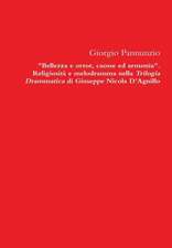 Bellezza E Orror, Caosse Ed Armonia. Religiosita E Melodramma Nella Trilogia Drammatica Di Giuseppe Nicola D'Agnillo