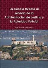 La ciencia forense al servicio de la Administración de Justicia y la Autoridad Policial