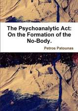 The Psychoanalytic ACT: On the Formation of the No-Body.