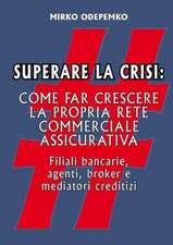 Superare La Crisi. Come Far Crescere La Propria Rete Commerciale Assicurativa