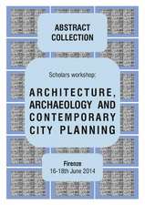 Architecture, Archaeology and Contemporary City Planning - Abstract Collection of the Workshop