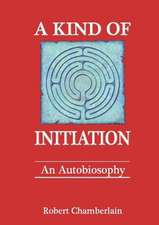 A Kind of Initiation: An Autobiosophy