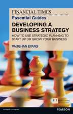 The Financial Times Essential Guide to Developing a Business Strategy: How to Use Strategic Planning to Start Up or Grow Your Business