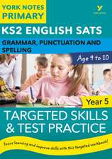 English SATs Grammar, Punctuation and Spelling Targeted Skills and Test Practice for Year 5: York Notes for KS2 catch up, revise and be ready for 2025 exams