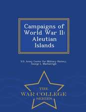 Campaigns of World War II: Aleutian Islands - War College Series