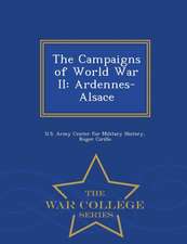 The Campaigns of World War II: Ardennes-Alsace - War College Series