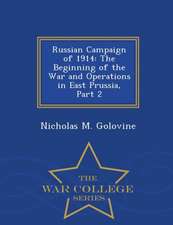 Russian Campaign of 1914: The Beginning of the War and Operations in East Prussia, Part 2 - War College Series