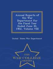 Annual Reports of the War Department for the Fiscal Year Ended June 30, 1902, Volume VIII - War College Series