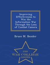 Improving Effectiveness to Win the Information War Through the Lens of Combat Camera - War College Series