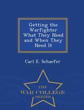 Getting the Warfighter What They Need and When They Need It - War College Series