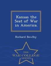 Kansas the Seat of War in America. - War College Series