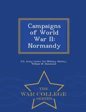 Campaigns of World War II: Normandy - War College Series