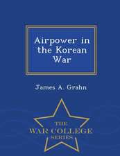 Airpower in the Korean War - War College Series