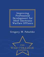 Improving Professional Development for USAF Electronic Warfare Officers - War College Series