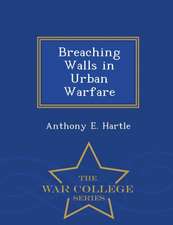 Breaching Walls in Urban Warfare - War College Series