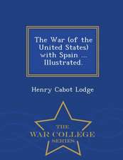 The War (of the United States) with Spain ... Illustrated. - War College Series