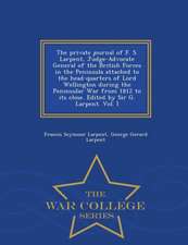 The Private Journal of F. S. Larpent, Judge-Advocate General of the British Forces in the Peninsula Attached to the Head-Quarters of Lord Wellington D