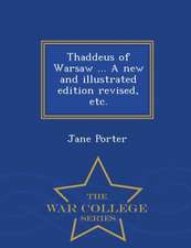 Thaddeus of Warsaw ... a New and Illustrated Edition Revised, Etc. - War College Series